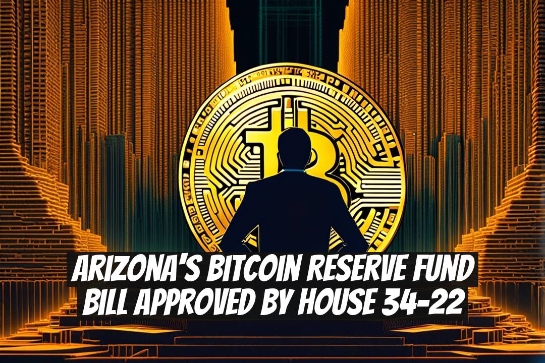 Arizona's Bitcoin Reserve Fund Bill Approved by House 34-22