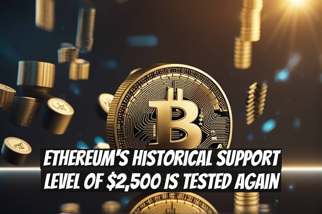 Ethereum's Historical Support Level of $2,500 is Tested Again