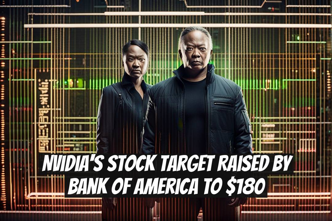Nvidia's Stock Target Raised by Bank of America to $180