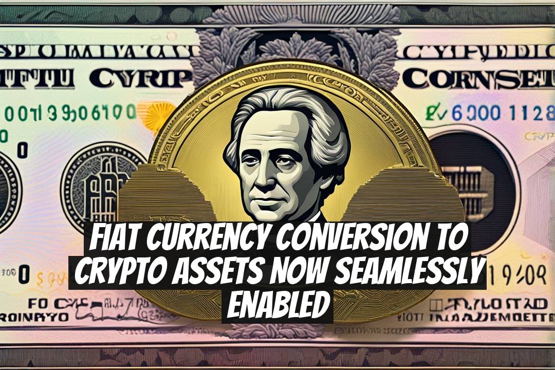 Fiat Currency Conversion to Crypto Assets Now Seamlessly Enabled