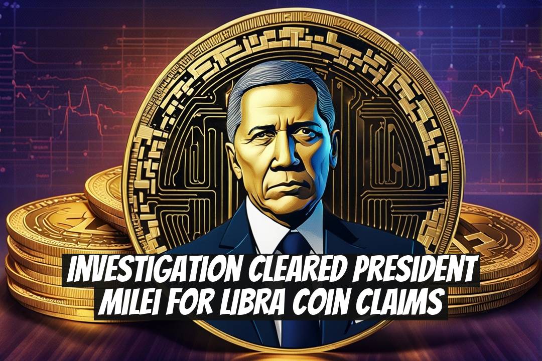 Investigation Cleared President Milei for LIBRA Coin Claims