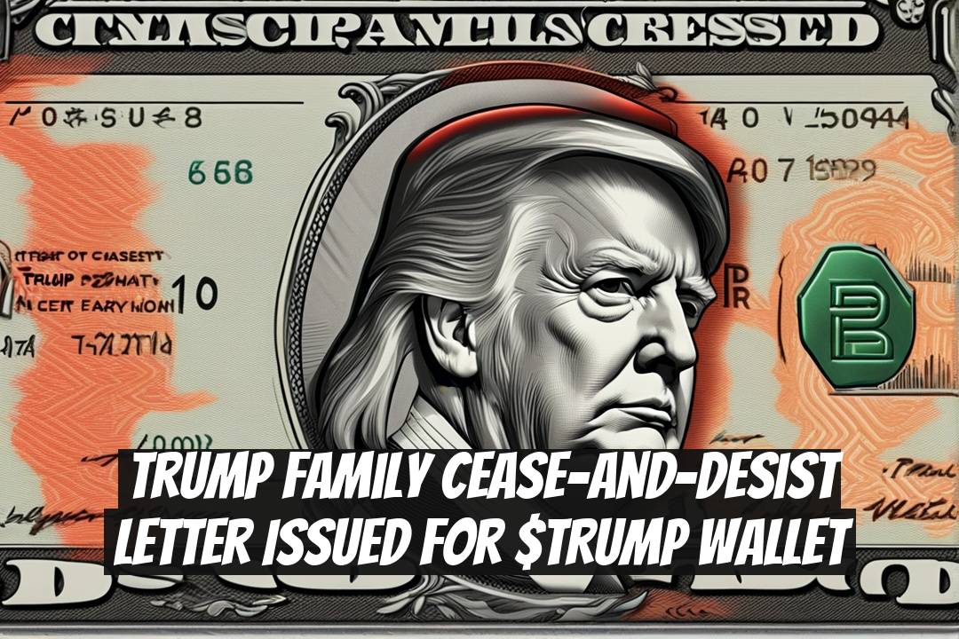 Trump Family Cease-and-Desist Letter Issued for $TRUMP Wallet