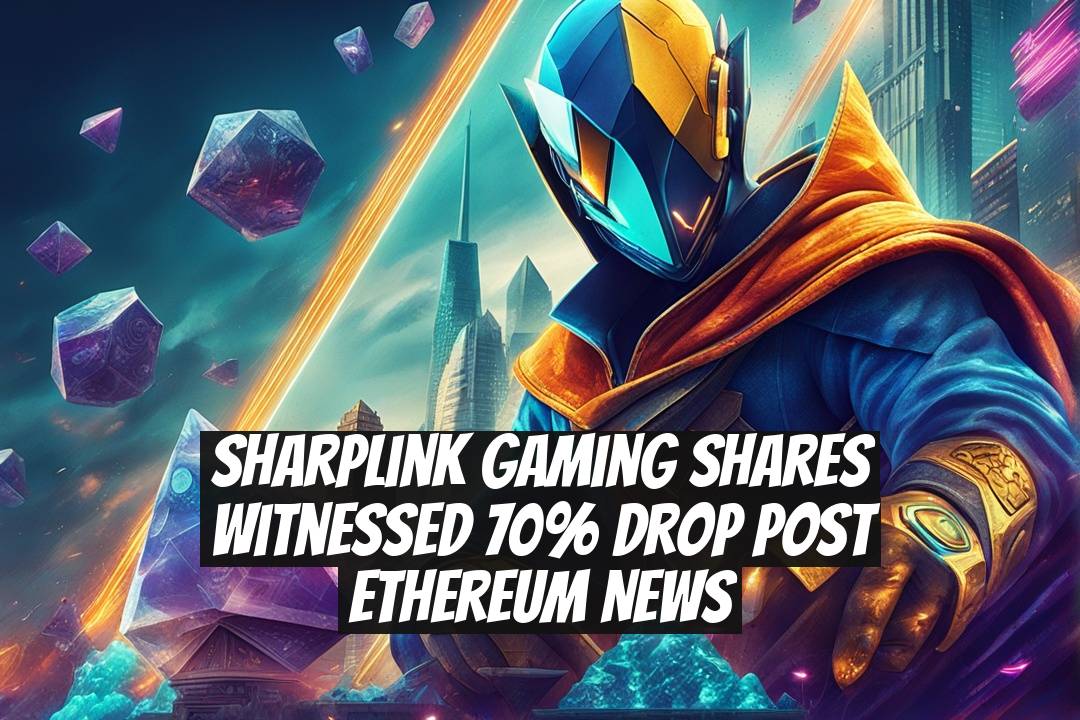SharpLink Gaming Shares Witnessed 70% Drop Post Ethereum News