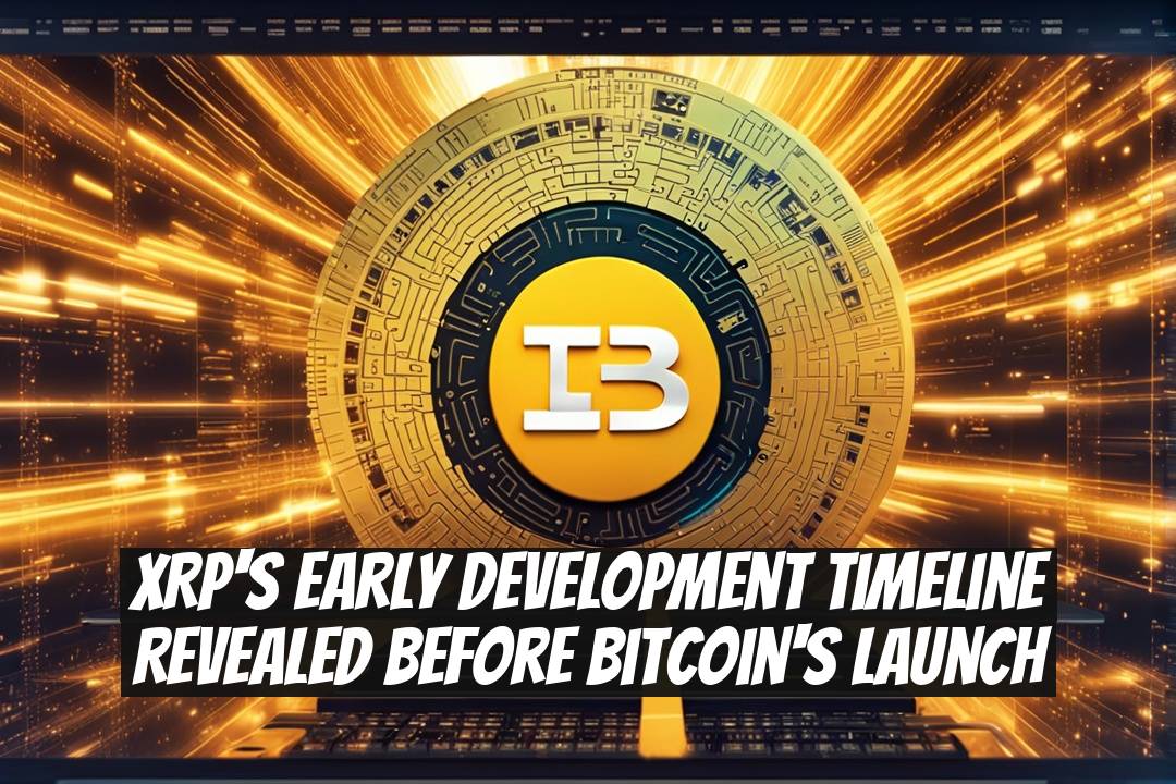 XRP's Early Development Timeline Revealed Before Bitcoin's Launch