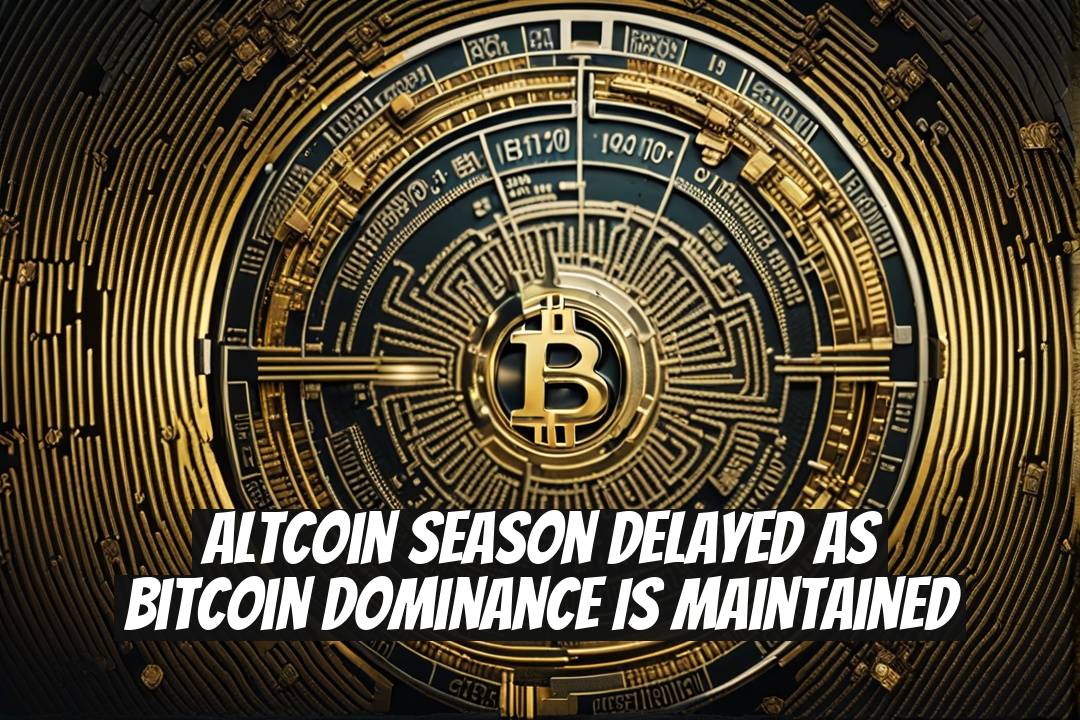 Altcoin Season Delayed as Bitcoin Dominance is Maintained