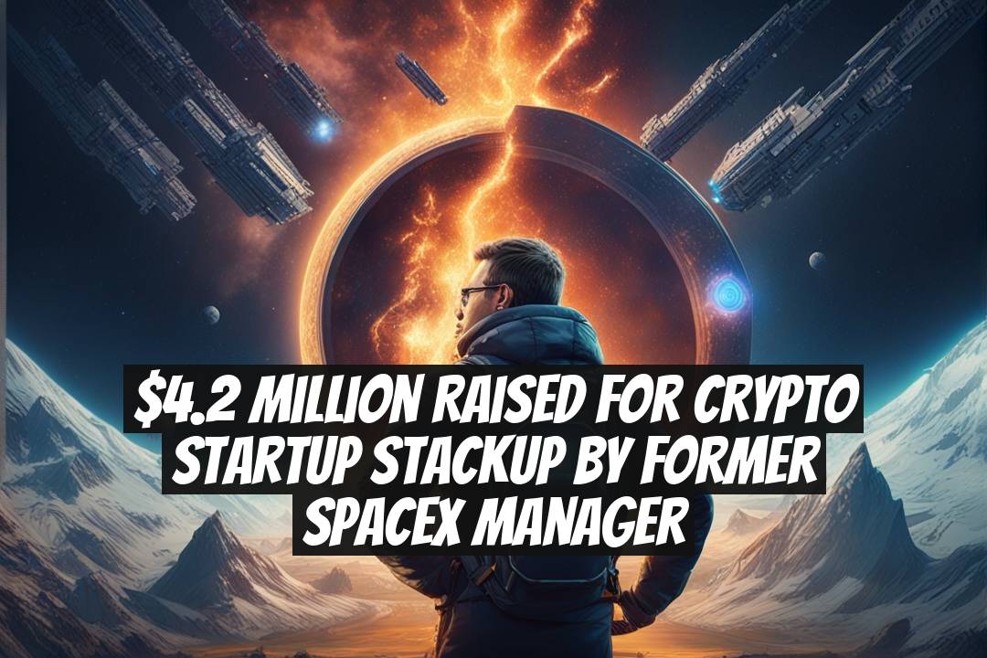 $4.2 Million Raised for Crypto Startup Stackup by Former SpaceX Manager
