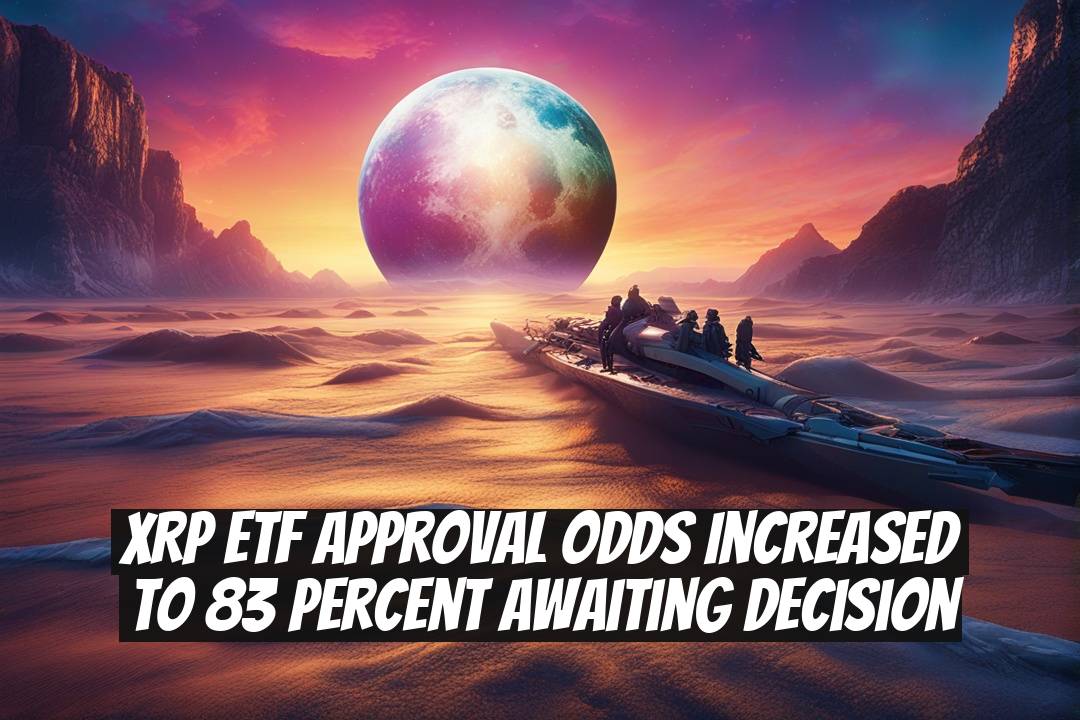 XRP ETF Approval Odds Increased to 83 Percent Awaiting Decision