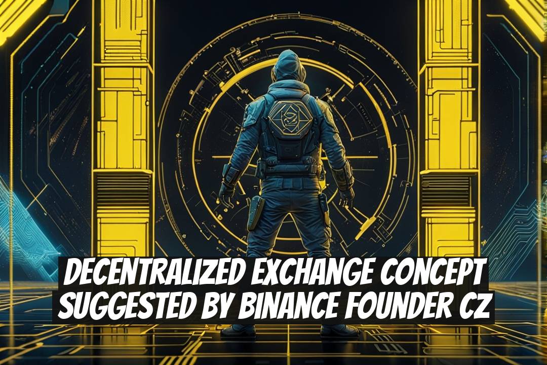 Decentralized Exchange Concept Suggested by Binance Founder CZ