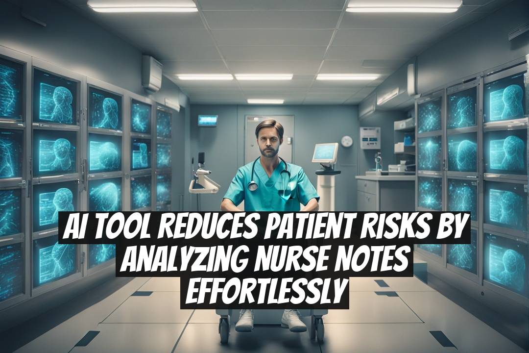 AI Tool Reduces Patient Risks by Analyzing Nurse Notes Effortlessly