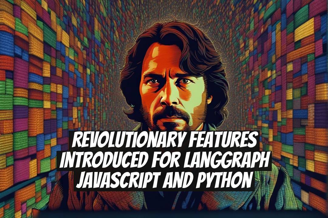 Revolutionary Features Introduced for LangGraph JavaScript and Python