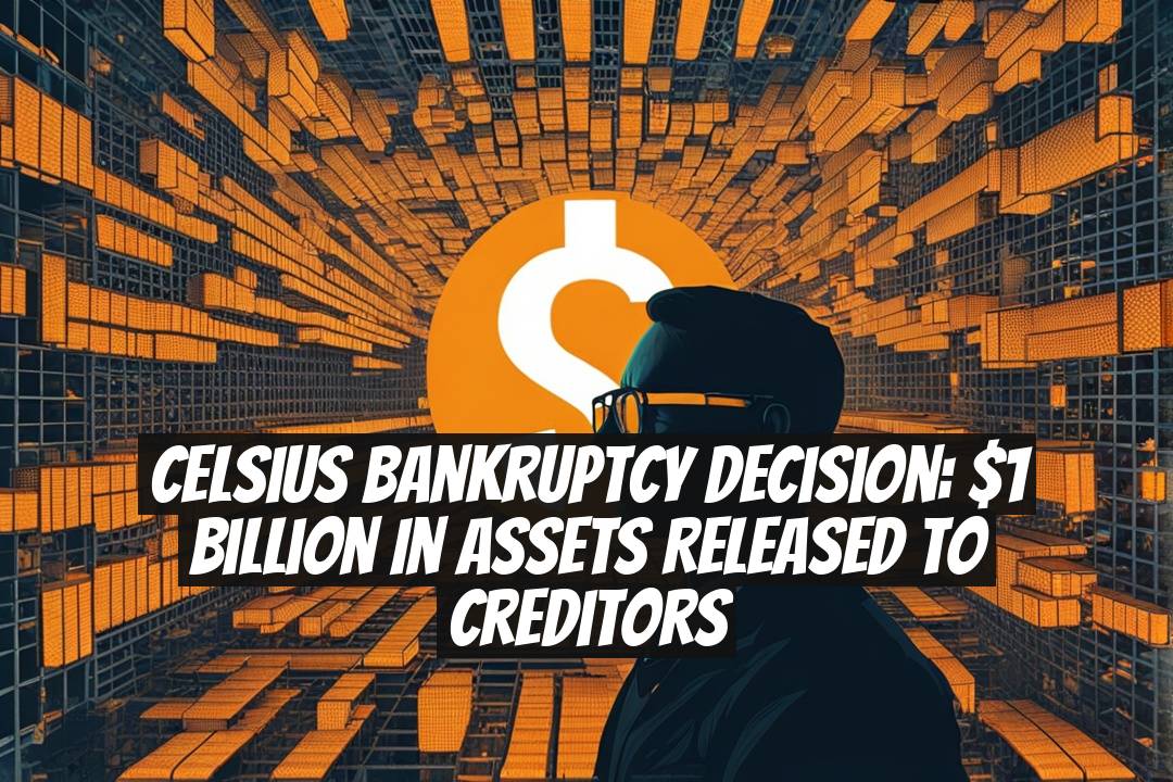 Celsius Bankruptcy Decision: $1 Billion in Assets Released to Creditors