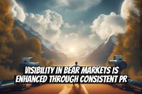 Visibility in Bear Markets Is Enhanced Through Consistent PR