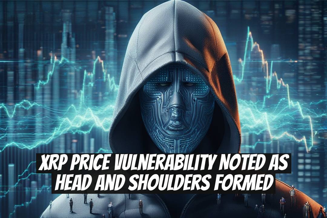 XRP Price Vulnerability Noted as Head and Shoulders Formed