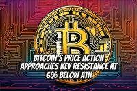 Bitcoin’s Price Action Approaches Key Resistance at 6% Below ATH