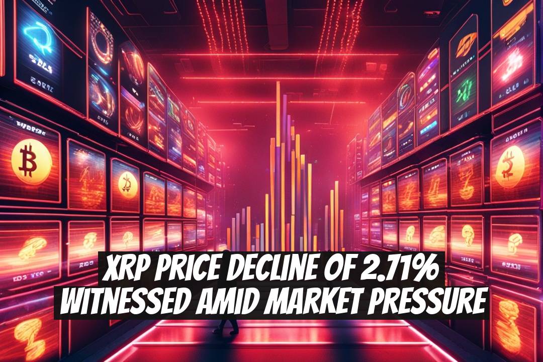 XRP Price Decline of 2.71% Witnessed Amid Market Pressure