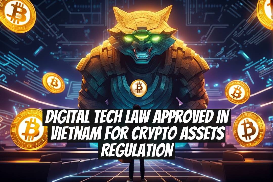 Digital Tech Law Approved in Vietnam for Crypto Assets Regulation