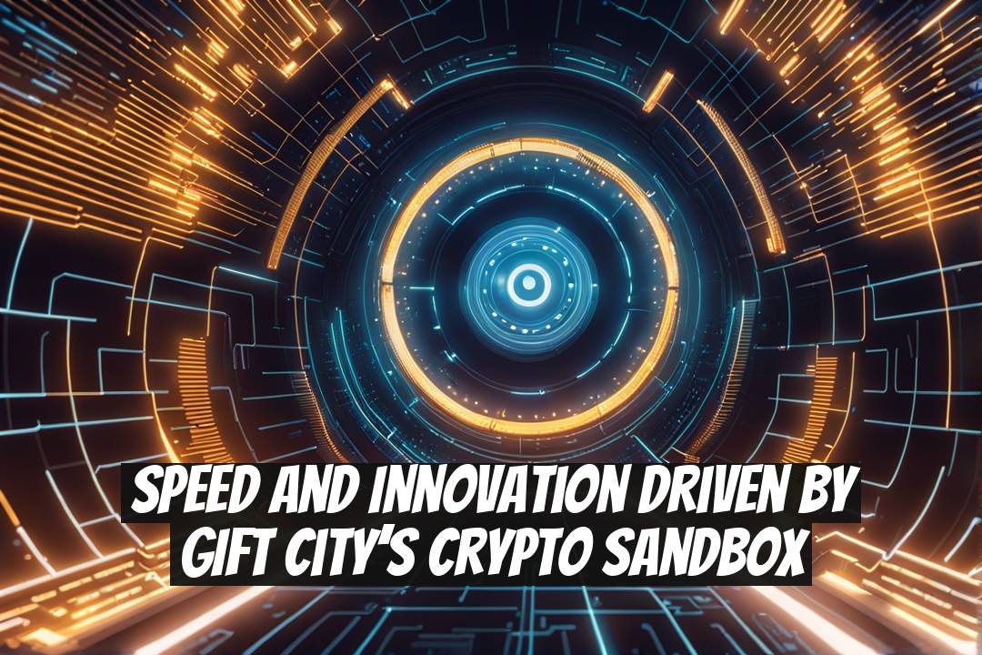 Speed and Innovation Driven by GIFT City’s Crypto Sandbox
