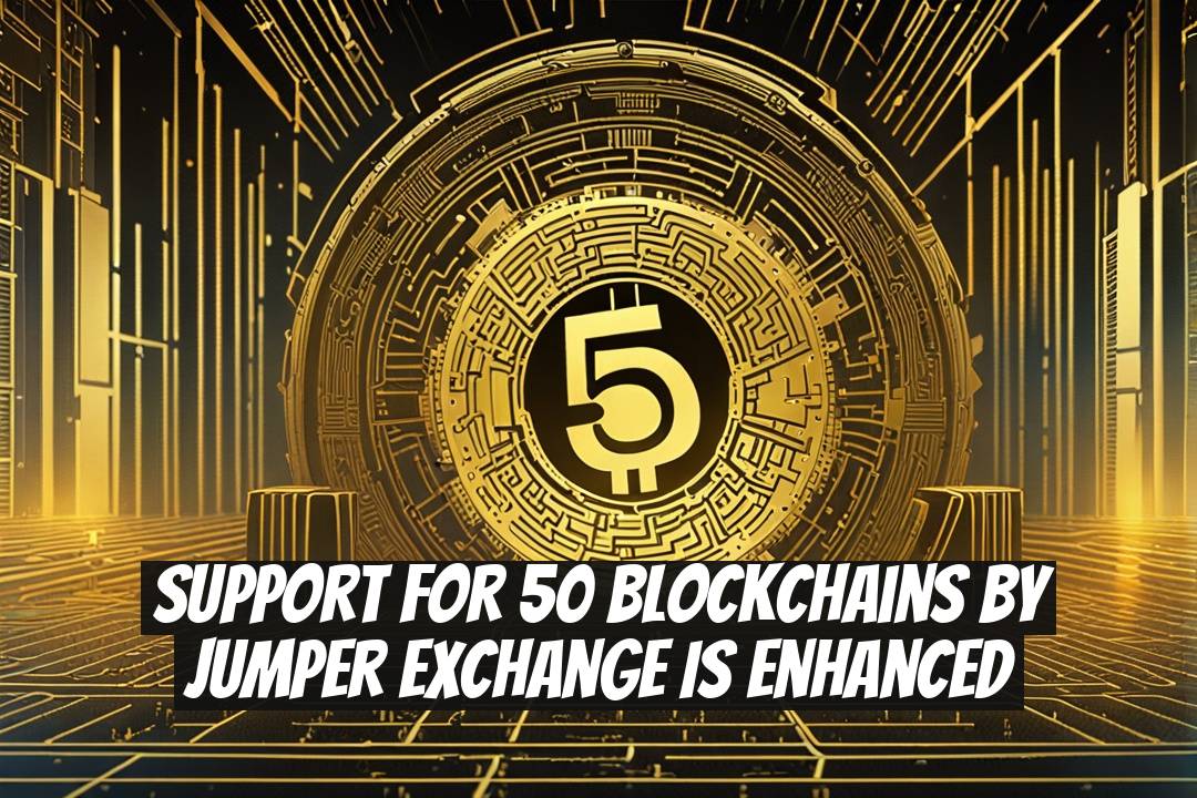 Support for 50 Blockchains by Jumper Exchange is Enhanced