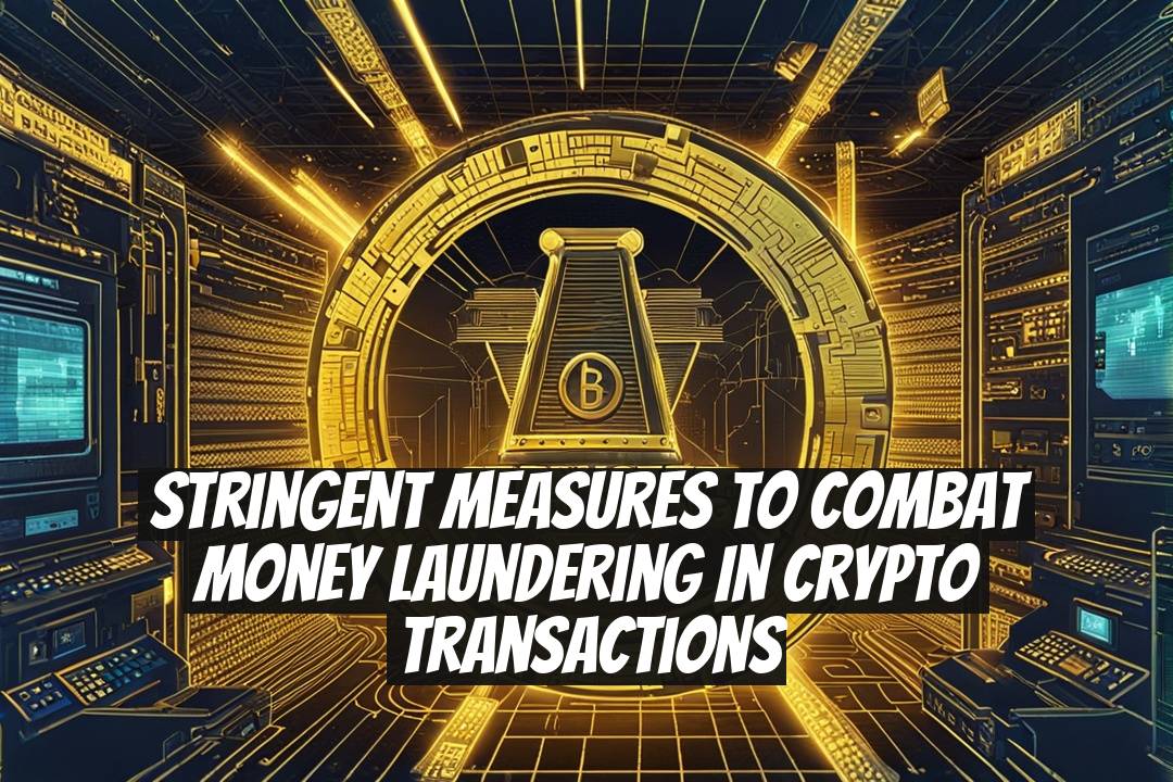 Stringent Measures to Combat Money Laundering in Crypto Transactions