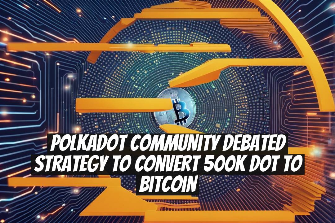 Polkadot Community Debated Strategy to Convert 500K DOT to Bitcoin
