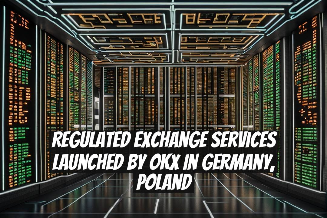 Regulated Exchange Services Launched by OKX in Germany, Poland