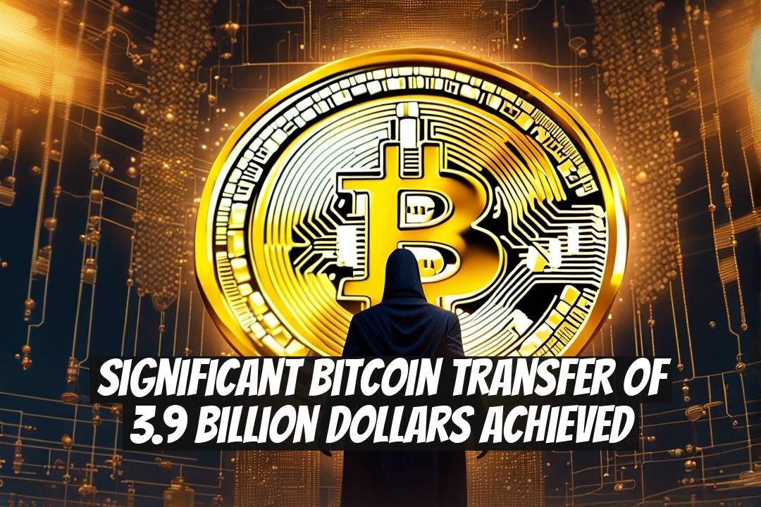 Significant Bitcoin Transfer of 3.9 Billion Dollars Achieved