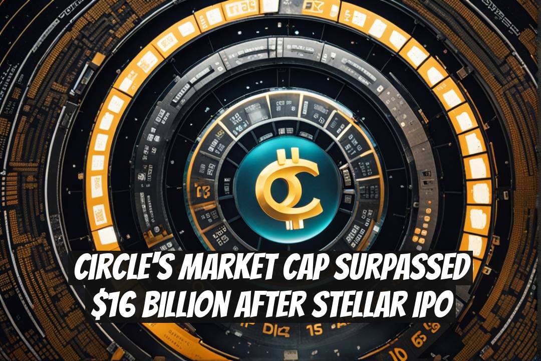 Circle's Market Cap Surpassed $16 Billion After Stellar IPO