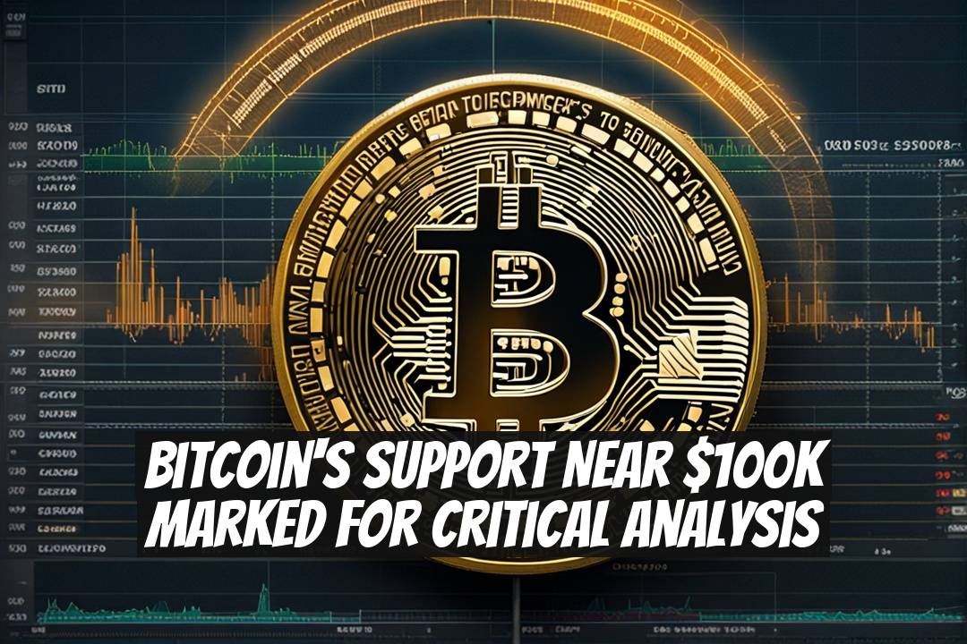 Bitcoin's Support Near $100K Marked for Critical Analysis