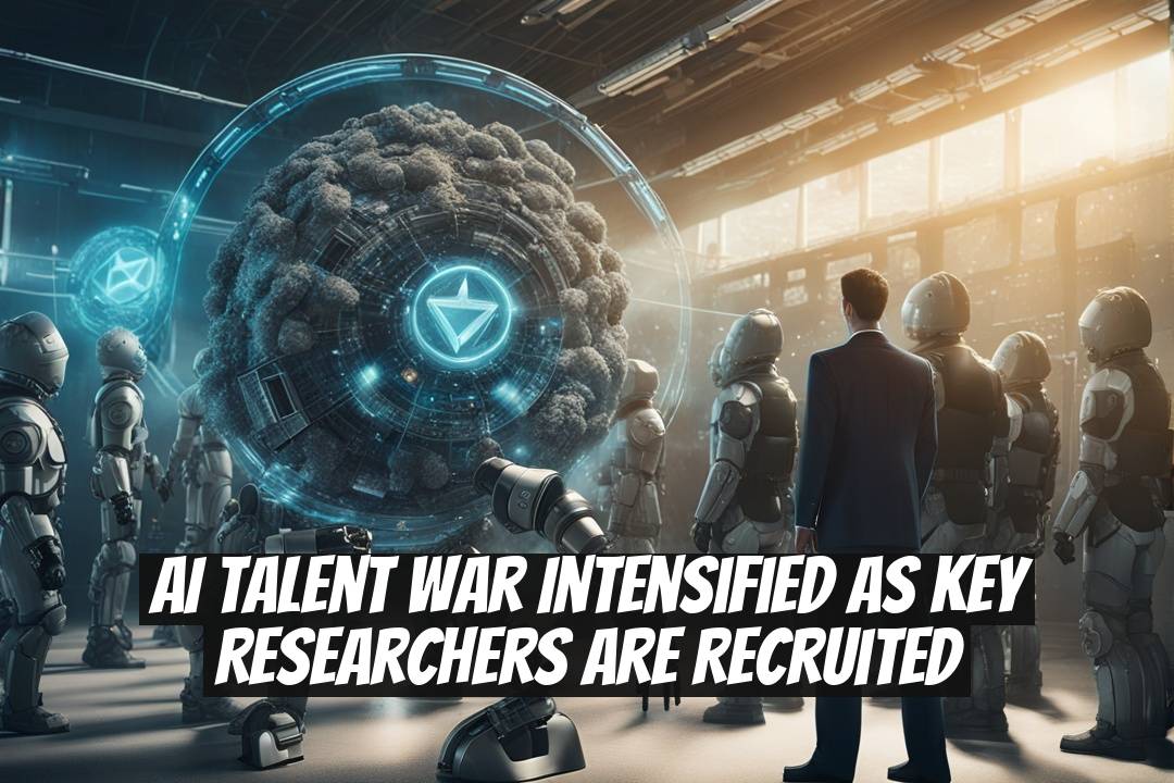 AI Talent War Intensified as Key Researchers are Recruited