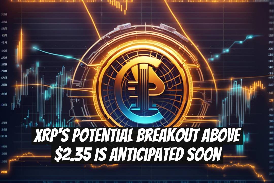 XRP's Potential Breakout Above $2.35 Is Anticipated Soon