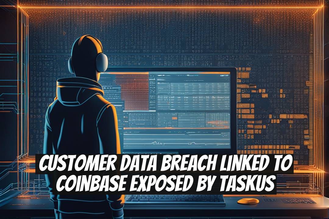 Customer Data Breach Linked to Coinbase Exposed by TaskUs