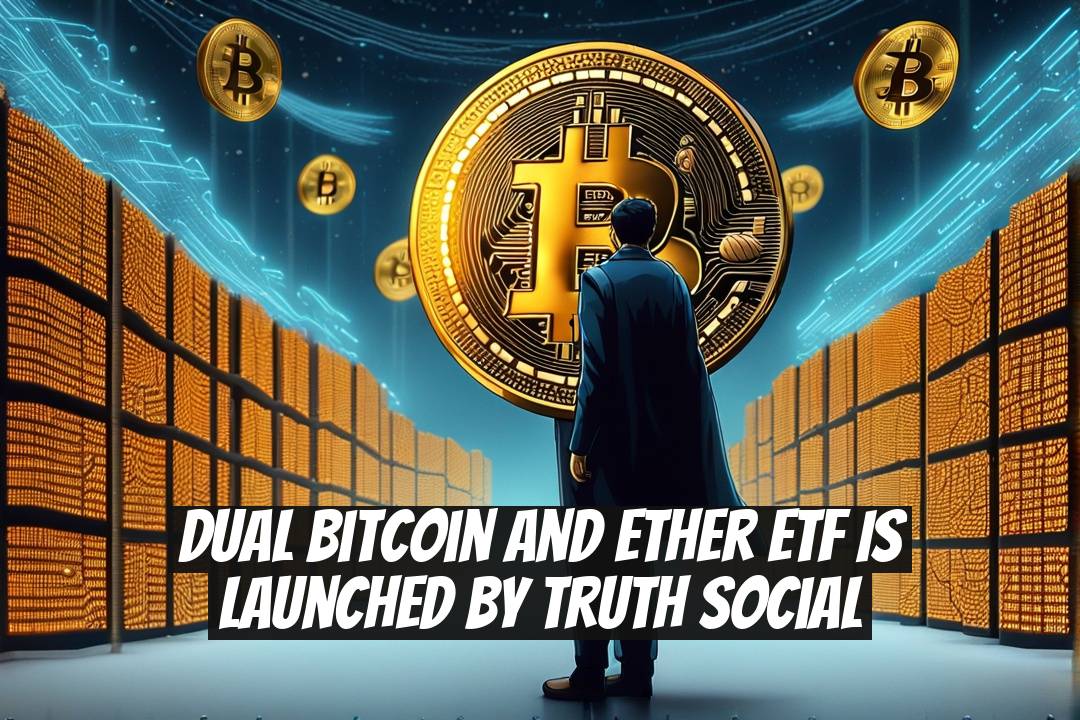 Dual Bitcoin and Ether ETF is Launched by Truth Social