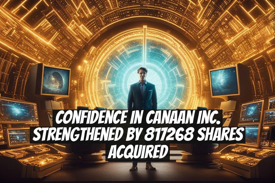 Confidence in Canaan Inc. Strengthened by 817268 Shares Acquired