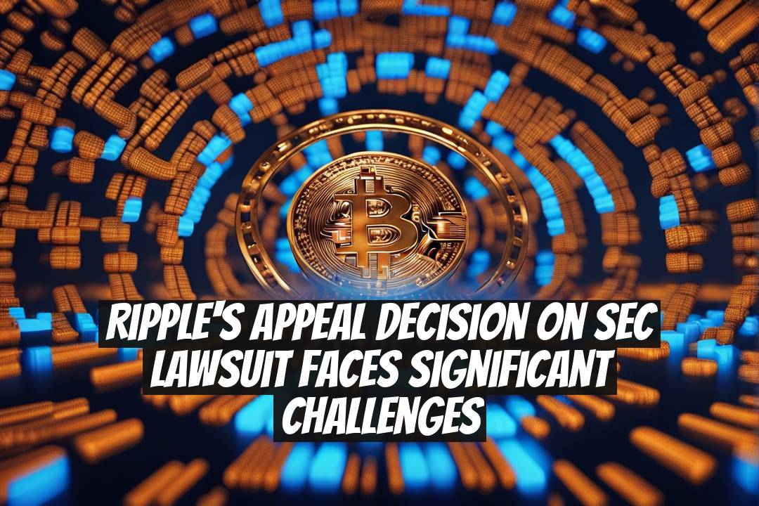 Ripple's Appeal Decision on SEC Lawsuit Faces Significant Challenges