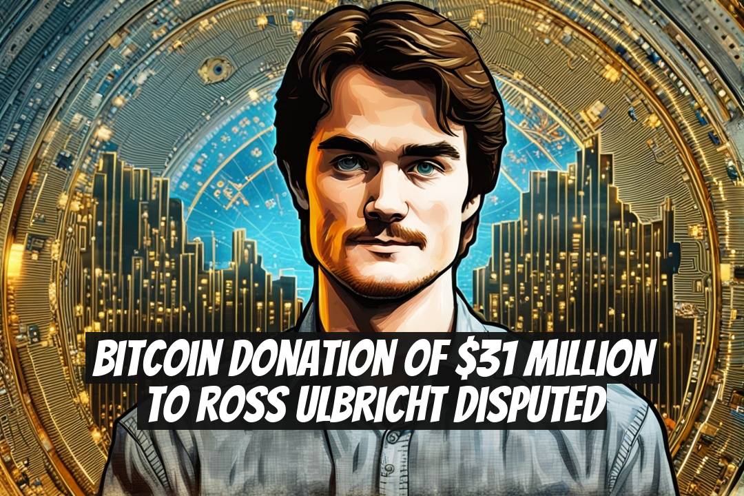 Bitcoin Donation of $31 Million to Ross Ulbricht Disputed