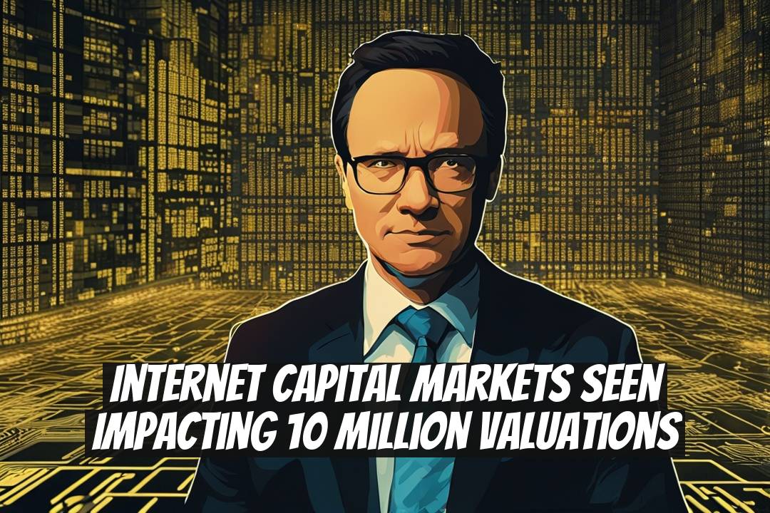 Internet Capital Markets Seen Impacting 10 Million Valuations