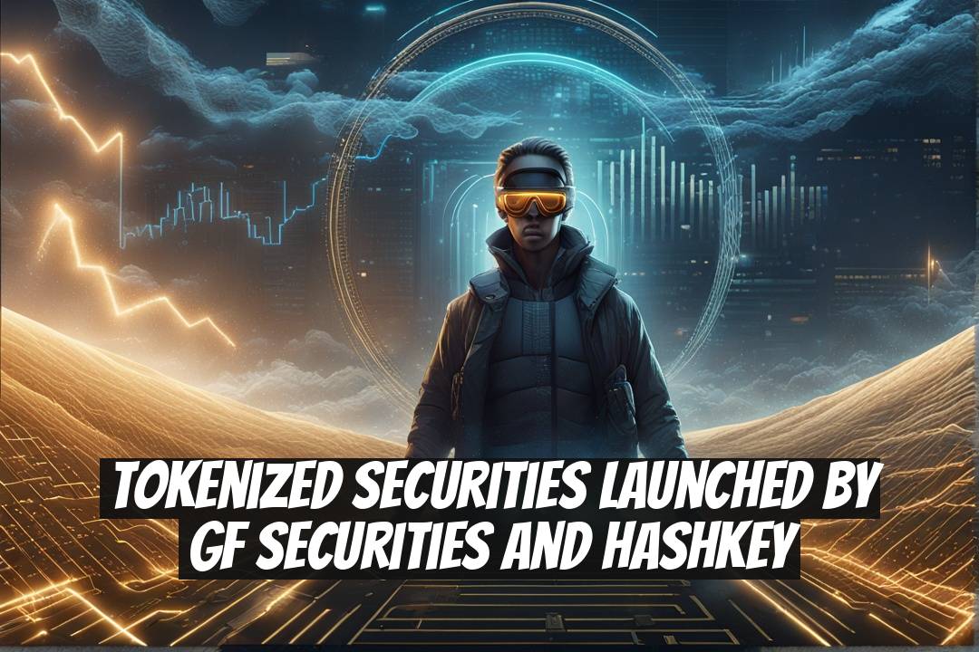 Tokenized Securities Launched by GF Securities and HashKey