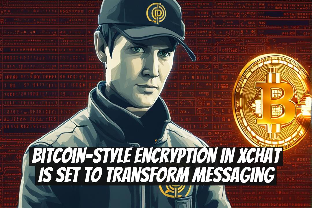 Bitcoin-style encryption in XChat is set to transform messaging