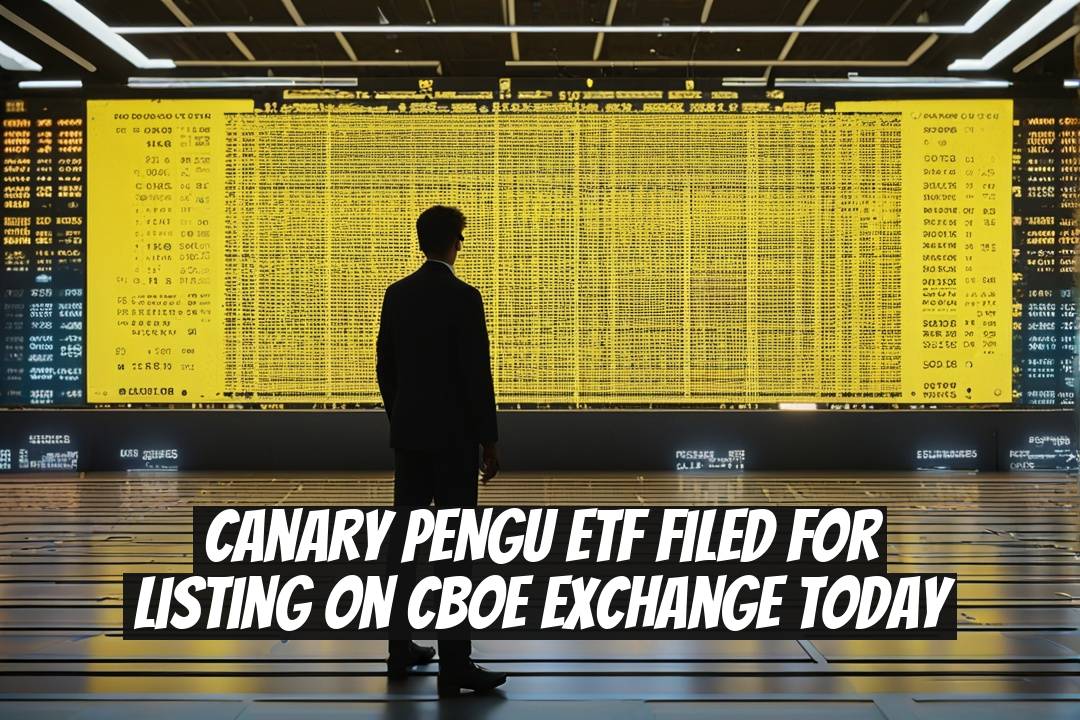 Canary PENGU ETF Filed for Listing on Cboe Exchange Today