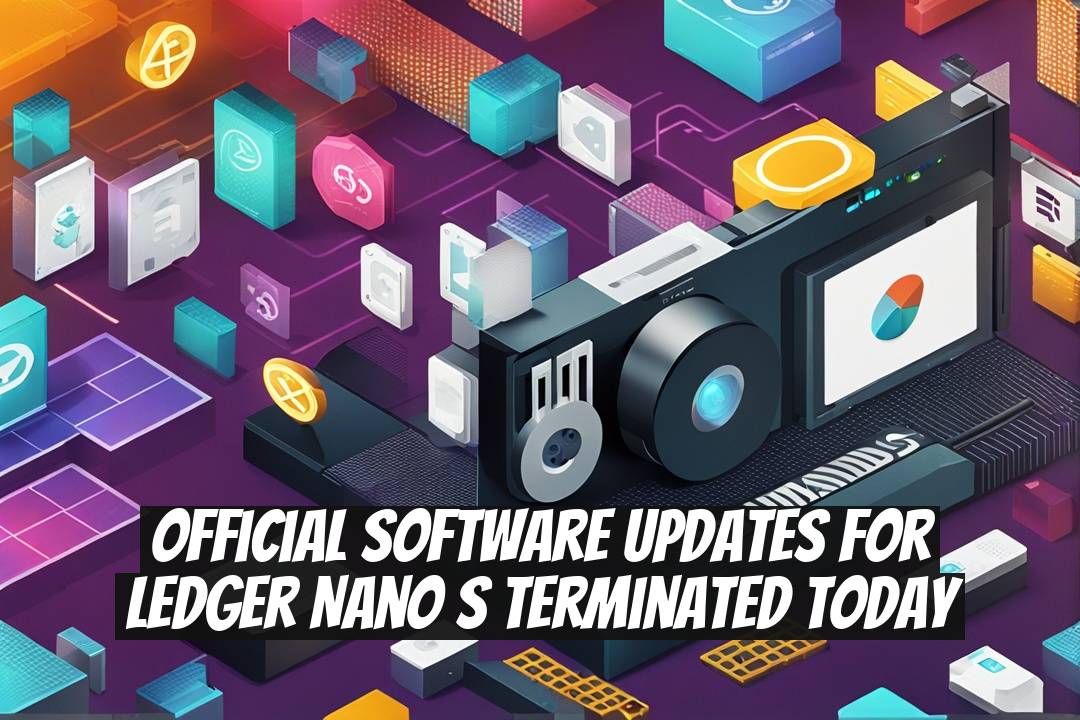 Official Software Updates for Ledger Nano S Terminated Today