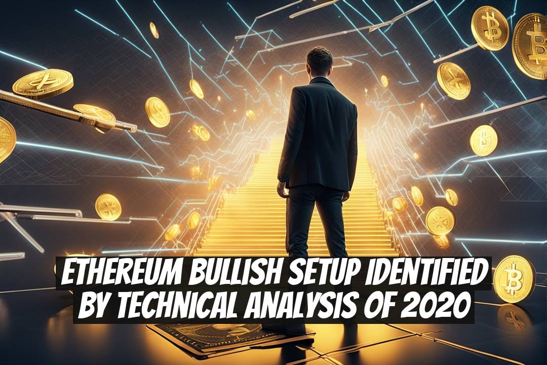 Ethereum Bullish Setup Identified by Technical Analysis of 2020