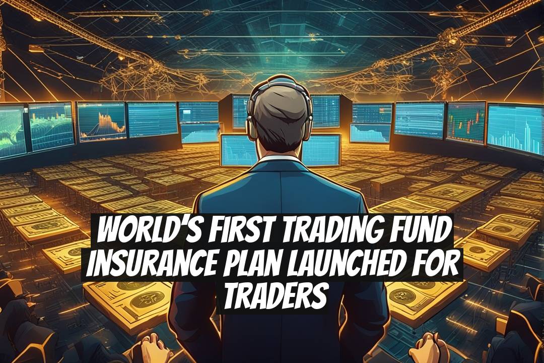 World’s First Trading Fund Insurance Plan Launched for Traders