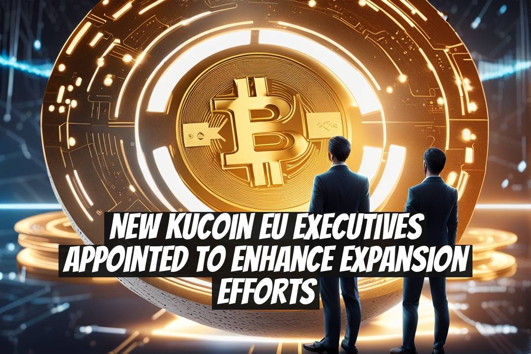 New KuCoin EU Executives Appointed to Enhance Expansion Efforts