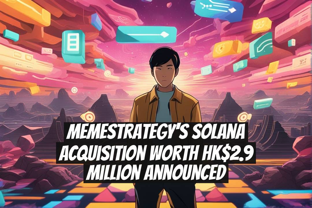 MemeStrategy's Solana Acquisition Worth HK$2.9 Million Announced