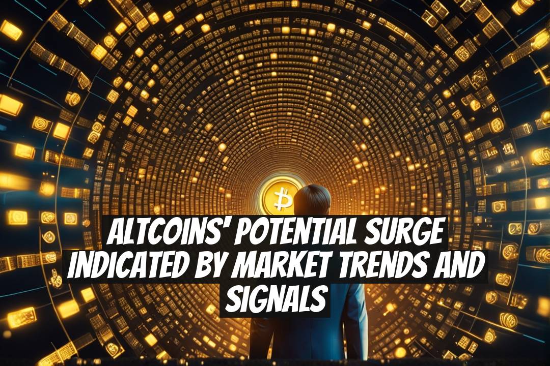 Altcoins' Potential Surge Indicated by Market Trends and Signals