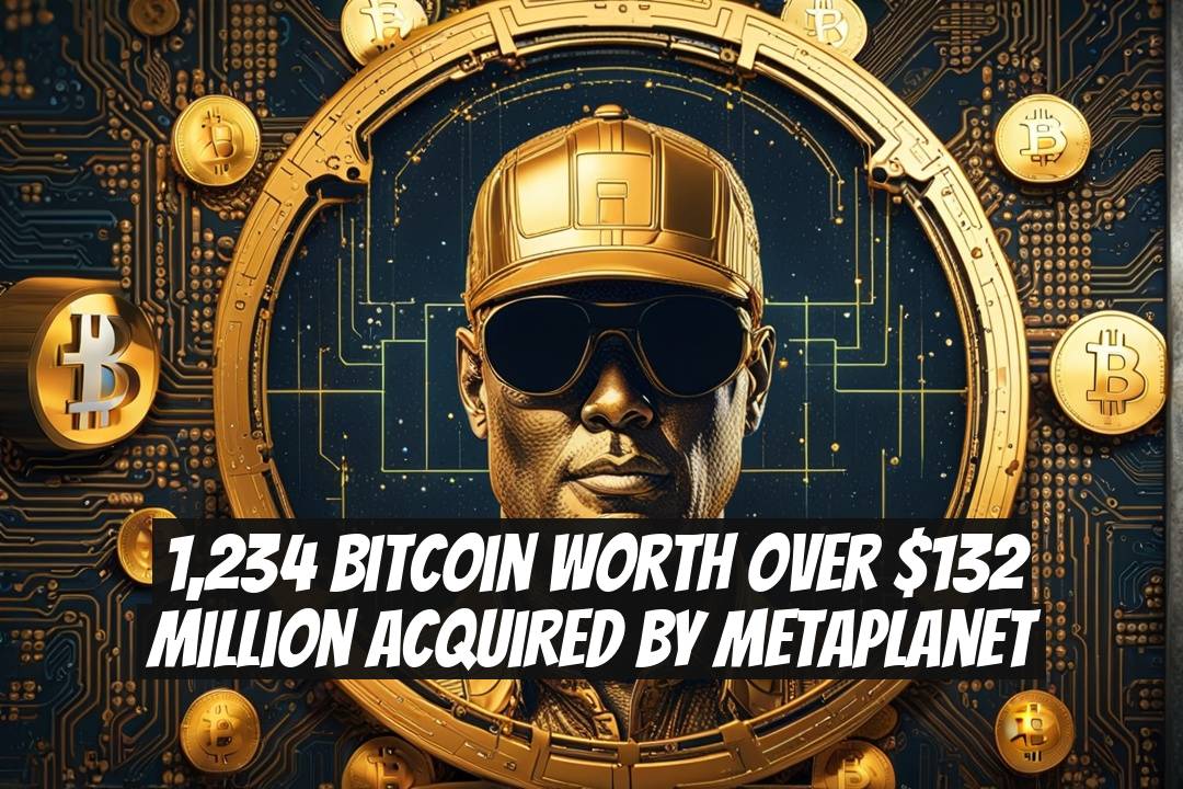 1,234 Bitcoin Worth Over $132 Million Acquired by Metaplanet