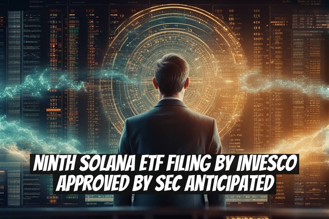 Ninth Solana ETF Filing by Invesco Approved by SEC Anticipated