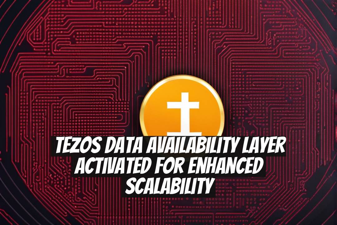 Tezos Data Availability Layer Activated for Enhanced Scalability