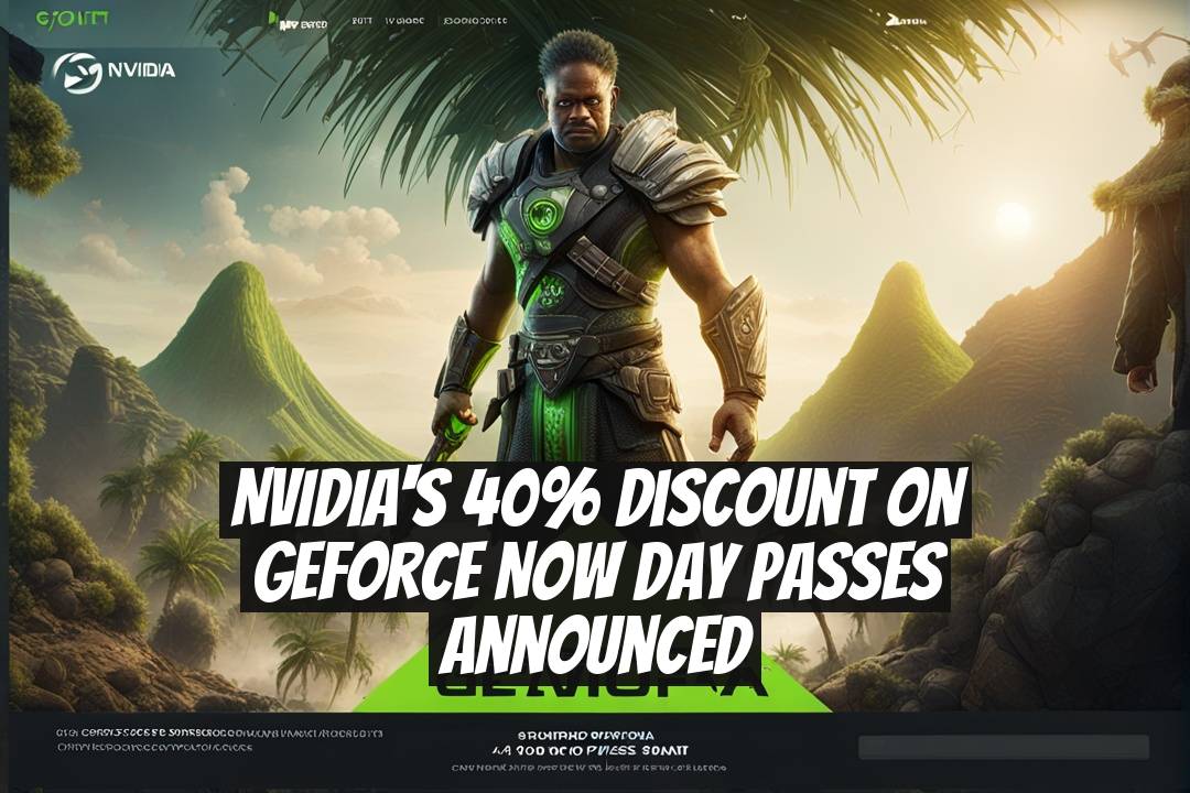 NVIDIA's 40% Discount on GeForce NOW Day Passes Announced