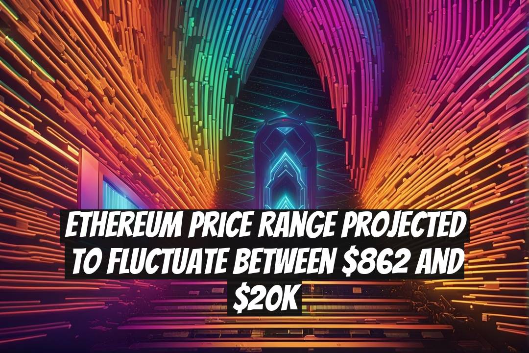 Ethereum Price Range Projected to Fluctuate Between $862 and $20K